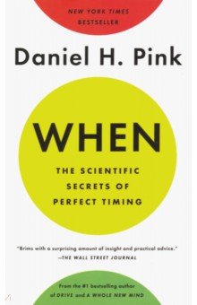 When. The Scientific Secrets of Perfect Timing Riverhead Books - фото 1