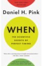 Pink Daniel H. When. The Scientific Secrets of Perfect Timing pink d to sell is human the surprising truth about persuading convincing and influencing others