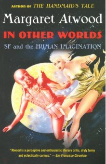 Atwood Margaret - In Other Worlds: SF and the Human Imagination