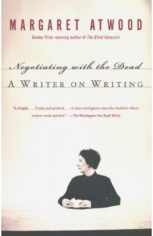 Negotiating with the Dead: Writer on Writing