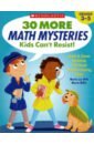 Lee Martin, Miller Marcia 30 More Math Mysteries Kids Can't Resist! (Grades 3-5)