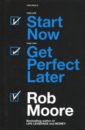 Moore Rob Start Now. Get Perfect Later moore rob start now get perfect later