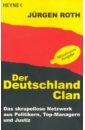 Roth Jurgen Der Deutschland-Clan. Das skrupellose Netzwerk aus Politikern, Top-Managern und Justiz