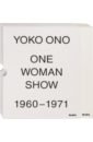 Biesenbach Klaus, Cherix Christophe Yoko Ono: One Woman Show, 1960-1971 yoko ono everything in the universe is unfinished
