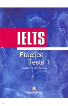 Milton James, Bell Huw, Neville Peter - IELTS Practice Tests 1. Student's Book. Учебник