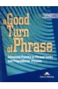 Milton James, Эванс Вирджиния, Blake Bill A Good Turn of Phrase (Phrasal Verbs and Prepositions). Student's Book. Учебник english for everyone english phrasal verbs