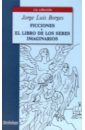Borges Jorge Luis Ficciones. El Libro De Los Seres Imaginarios ficciones