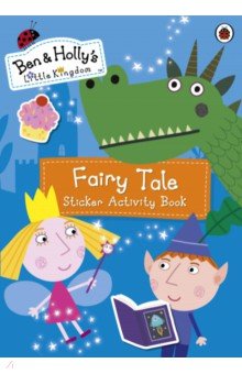 Ben and Holly s Little Kingdom. Fairy Tale Sticker Activity Book