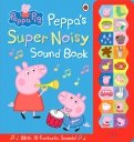 Peppa Pig. Peppa's Super Noisy Sound Book