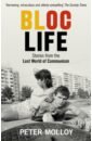 Molloy Peter Bloc Life. Stories from the Lost World of Communism funder anna stasiland stories from behind the berlin wall