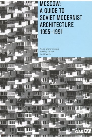 Moscow. A Guide to Soviet Modernist Architecture 1955-1991