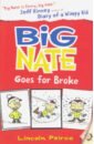 Peirce Lincoln Big Nate Goes for Broke patterson j middle school my brother is a big fat liar