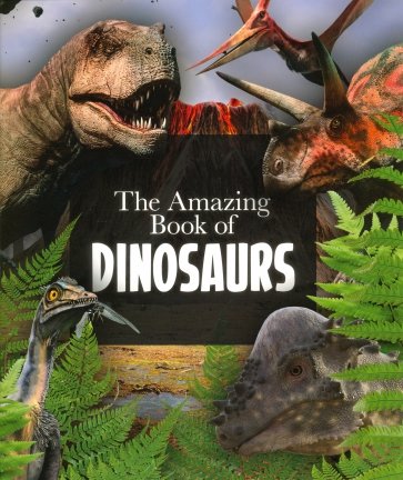 The Amazing Book of Dinosaurs