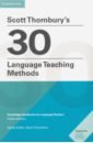 Thornbury Scott Scott Thornbury's 30 Language Teaching Methods. Cambridge Handbooks for Language Teachers thornbury scott about language tasks for teachers of english