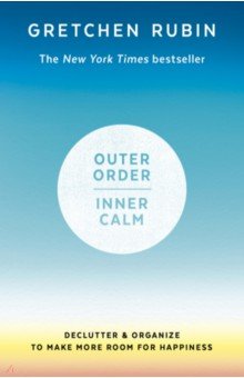 Outer Order, Inner Calm. Declutter & Organize to Make More Room for Happiness Hodder & Stoughton