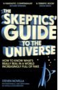 Novella Steven The Skeptics' Guide to the Universe. How to Know What's Really Real пинкер стивен the sense of style the thinking persons guide to writing in the 21st century