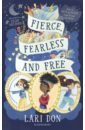 Don Lari Fierce, Fearless and Free. Girls in myths and legends from around the world tales of brave and brilliant girls from around the world