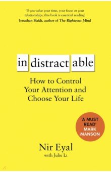 

Indistractable. How to Control Your Attention and Choose Your Life