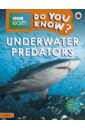 Musgrave Ruth A. Do You Know? Level 2 - BBC Earth Underwater Predators bedoyere camilla de la do you know animals helping animals level 4