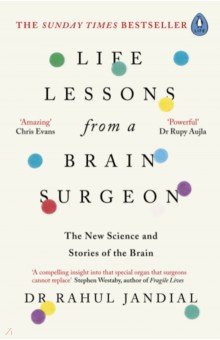 Life Lessons from a Brain Surgeon. The New Science and Stories of the Brain