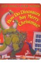 Yolen Jane How Do Dinosaurs Say Merry Christmas? knapman timothy dinosaurs go christmas shopping