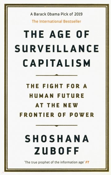 The Age of Surveillance Capitalism. The Fight for a Human Future at the New Frontier of Power