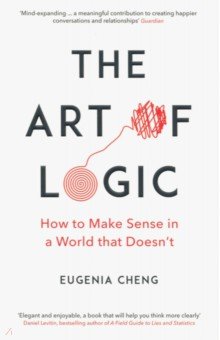 

The Art of Logic. How to Make Sense in a World that Doesn't