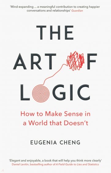 The Art of Logic. How to Make Sense in a World that Doesn't