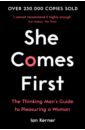 Kerner Ian She Comes First. The Thinking Man's Guide to Pleasuring a Woman