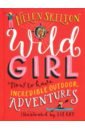 Skelton Helen Wild Girl. How to Have Incredible Outdoor Adventures linda hoffman the adventures of eli and jake