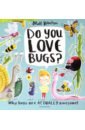 Робертсон Мэтт Do You Love Bugs? fowler allan it s a good thing there are insects