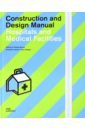 Hospitals and Medical Facilities. Construction and Design Manual ronstedt manfred hotel buildings construction and design manual