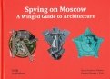 Spying on Moscow. A Winged Guide to Architecture