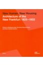 New Human, New Housing. Architecture of the New Frankfurt 1925–1933 цена и фото