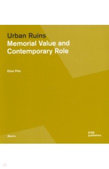 

Urban Ruins. Memorial Value and Contemporary Role