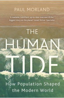 The Human Tide. How Population Shaped the Modern World Hodder & Stoughton