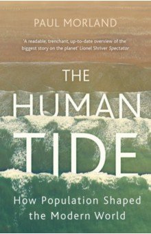 

The Human Tide. How Population Shaped the Modern World