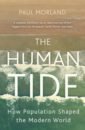 Morland Paul The Human Tide. How Population Shaped the Modern World o rourke kevin a short history of brexit from brentry to backstop