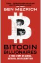 Mezrich Ben Bitcoin Billionaires. A True Story of Genius, Betrayal and Redemption