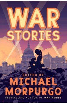 Morpurgo Michael, McCaughrean Geraldine, Magorian Michelle - War Stories