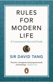 Rules for Modern Life. A Connoisseur s Survival Guide