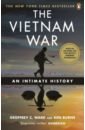 Ward Geoffrey C., Burns Ken The Vietnam War. An Intimate History the vietnam war the definitive illustrated history