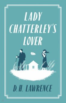 Lawrence David Herbert - Lady Chatterley’s Lover