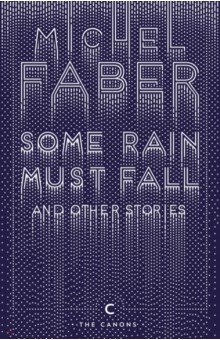 Faber Michel - Some Rain Must Fall And Other Stories