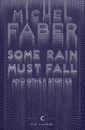 Faber Michel Some Rain Must Fall And Other Stories faber michel some rain must fall and other stories