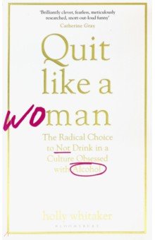 

Quit Like a Woman. The Radical Choice to Not Drink in a Culture Obsessed with Alcohol