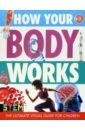 hindley judy how your body works How Your Body Works. The Ultimate Visual Guide