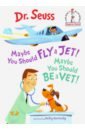Dr Seuss Maybe You Should Fly a Jet! Maybe You Should Be a Vet! tilby ginny you should you should