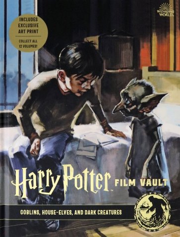 Harry Potter. Film Vault. Volume 9. Goblins, House-Elves, and Dark Creatures