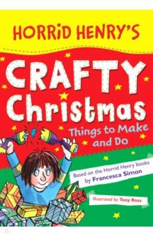 Horrid Henry's Crafty Christmas. Things to Make and Do